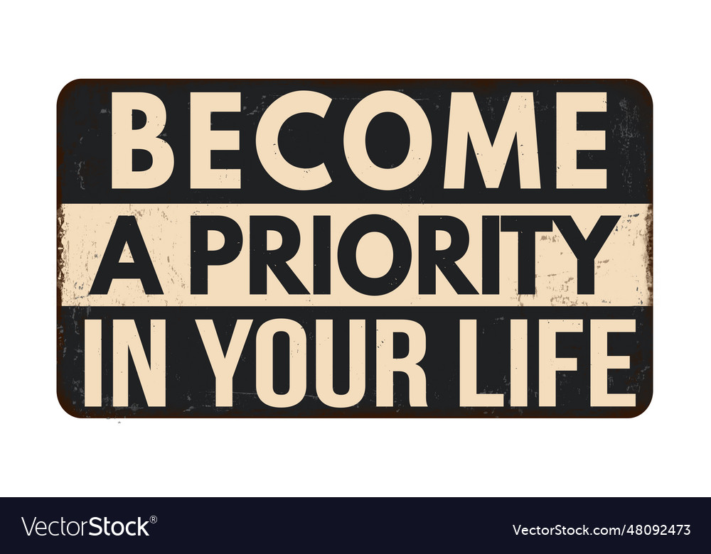 Become a priority in your life vintage rusty Vector Image