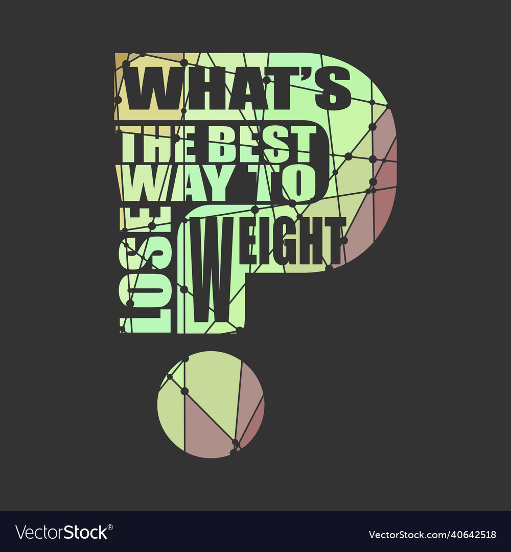 Whats the best way to lose weight question