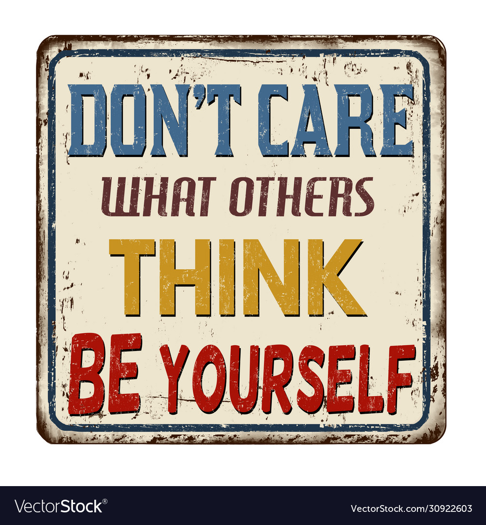 Dont Care What Others Think Be Yourself Vintage Vector Image