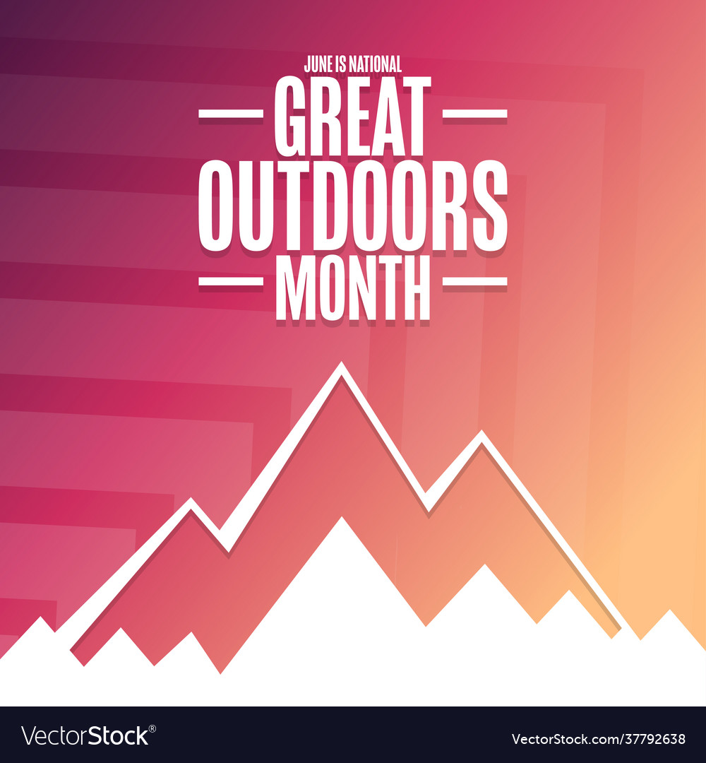 June is national great outdoors month holiday