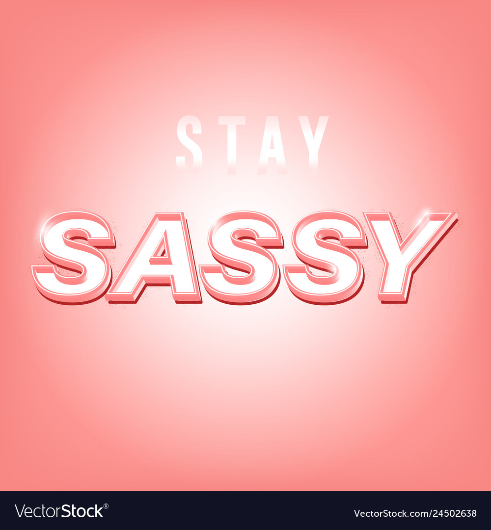 Stay Sassy Slogan Royalty Free Vector Image Vectorstock 9341