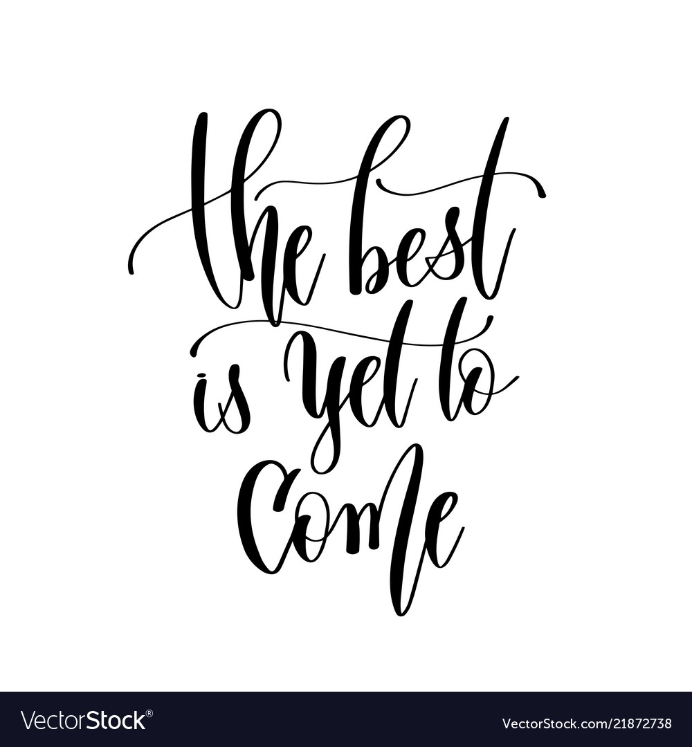 Best Is Yet To Come Hand Lettering Royalty Free Vector