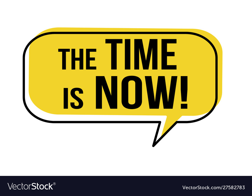 Time is now speech bubble Royalty Free Vector Image