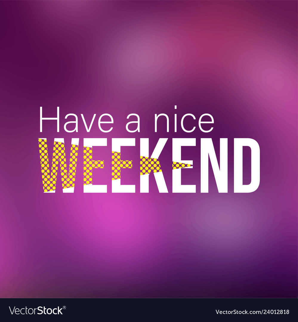 Have a nice weekend life quote with modern Vector Image