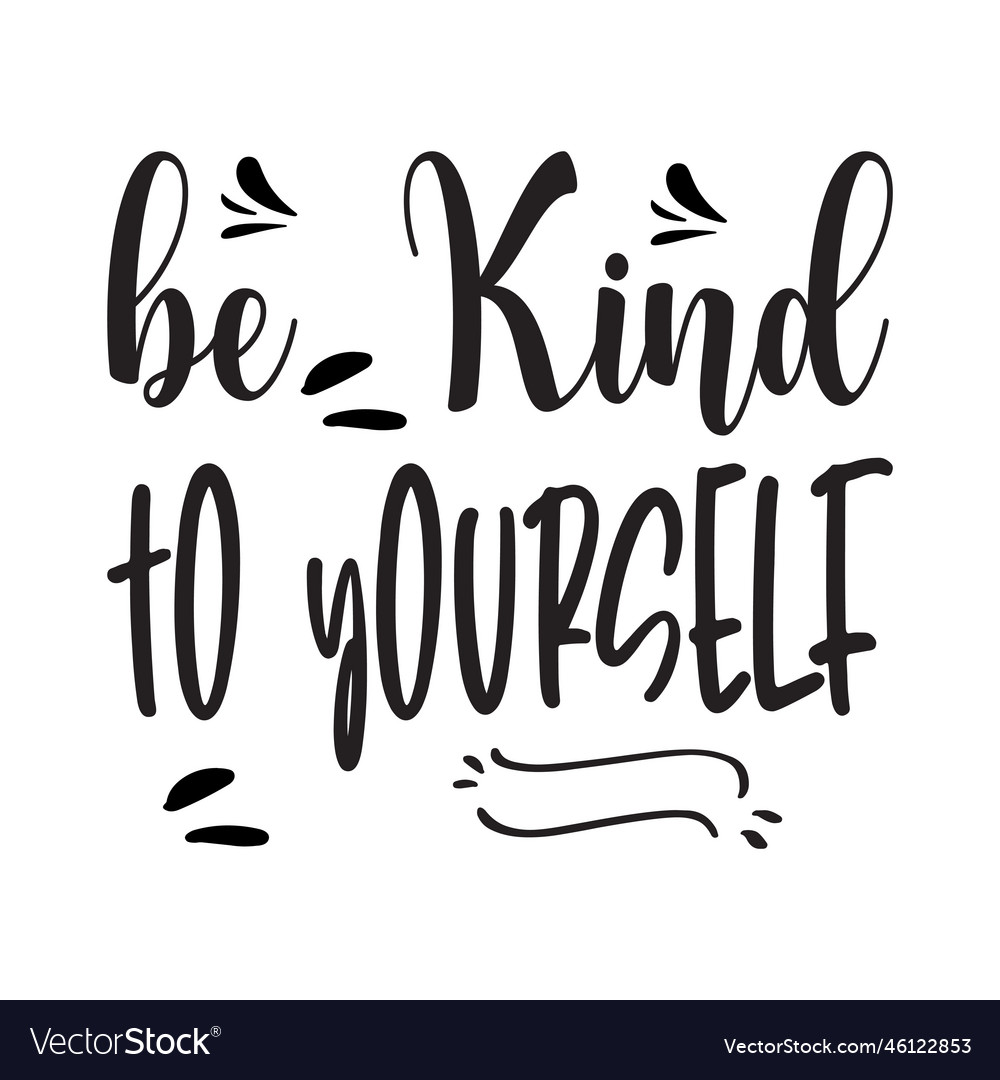 Be kind to yourself black letter quote Royalty Free Vector