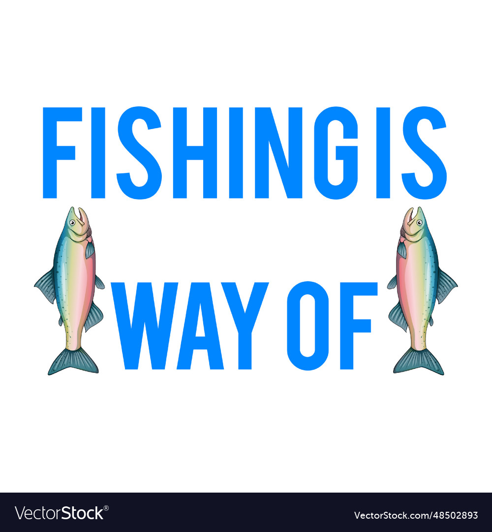 I like to fish fishing is always a way of Vector Image