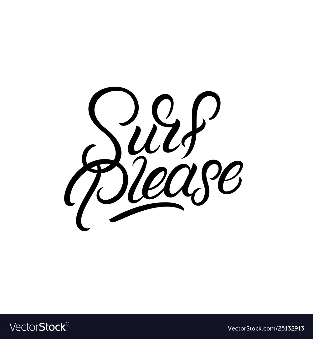 Surf please hand written lettering quote vector image Surf please hand written lettering quote