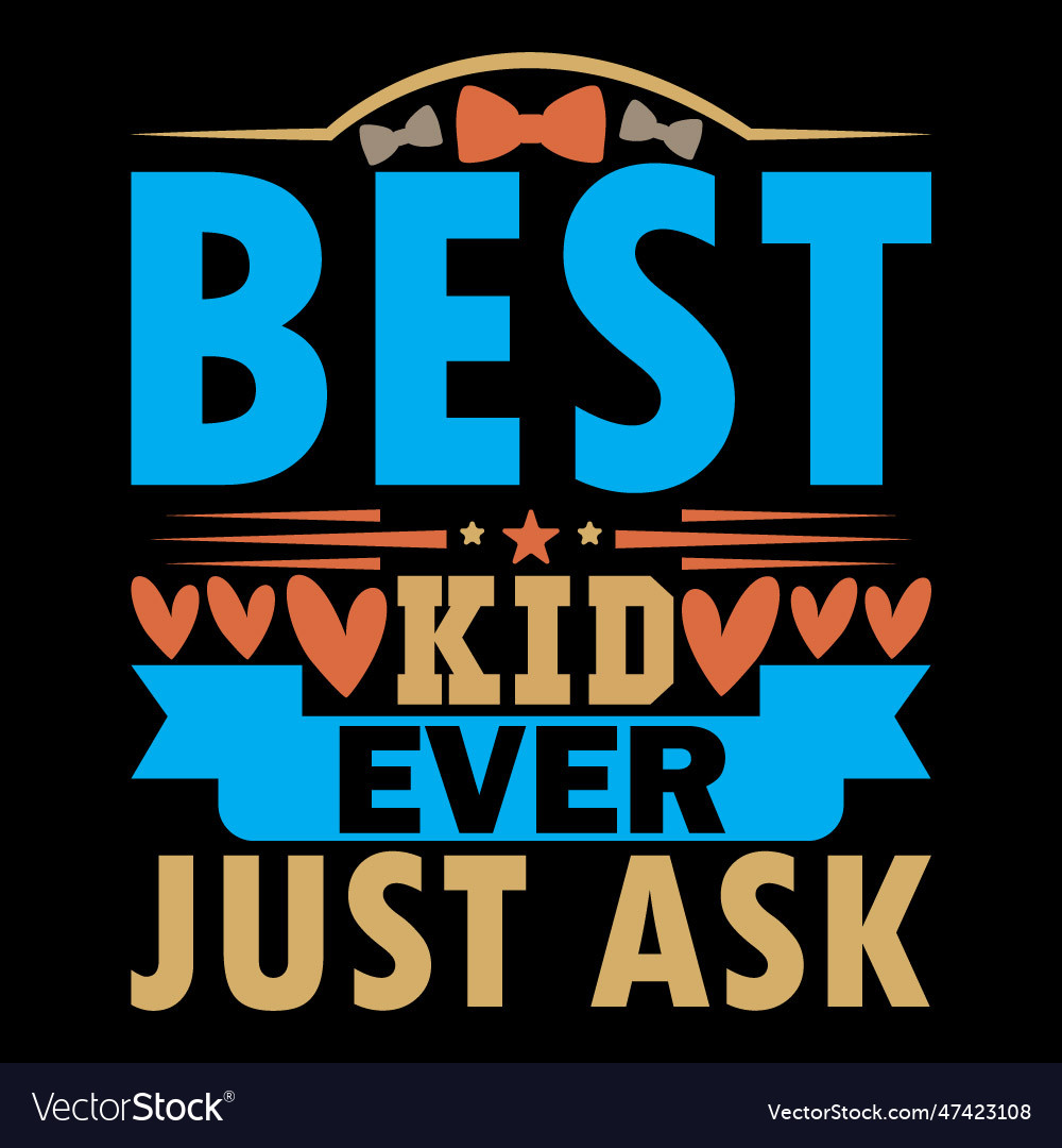 Best kid ever just ask graphic t shirt design