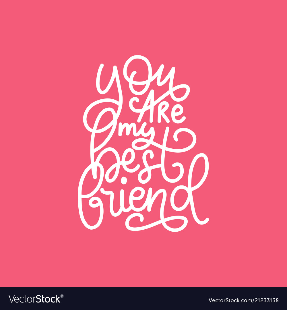 You are my best friend hand lettering