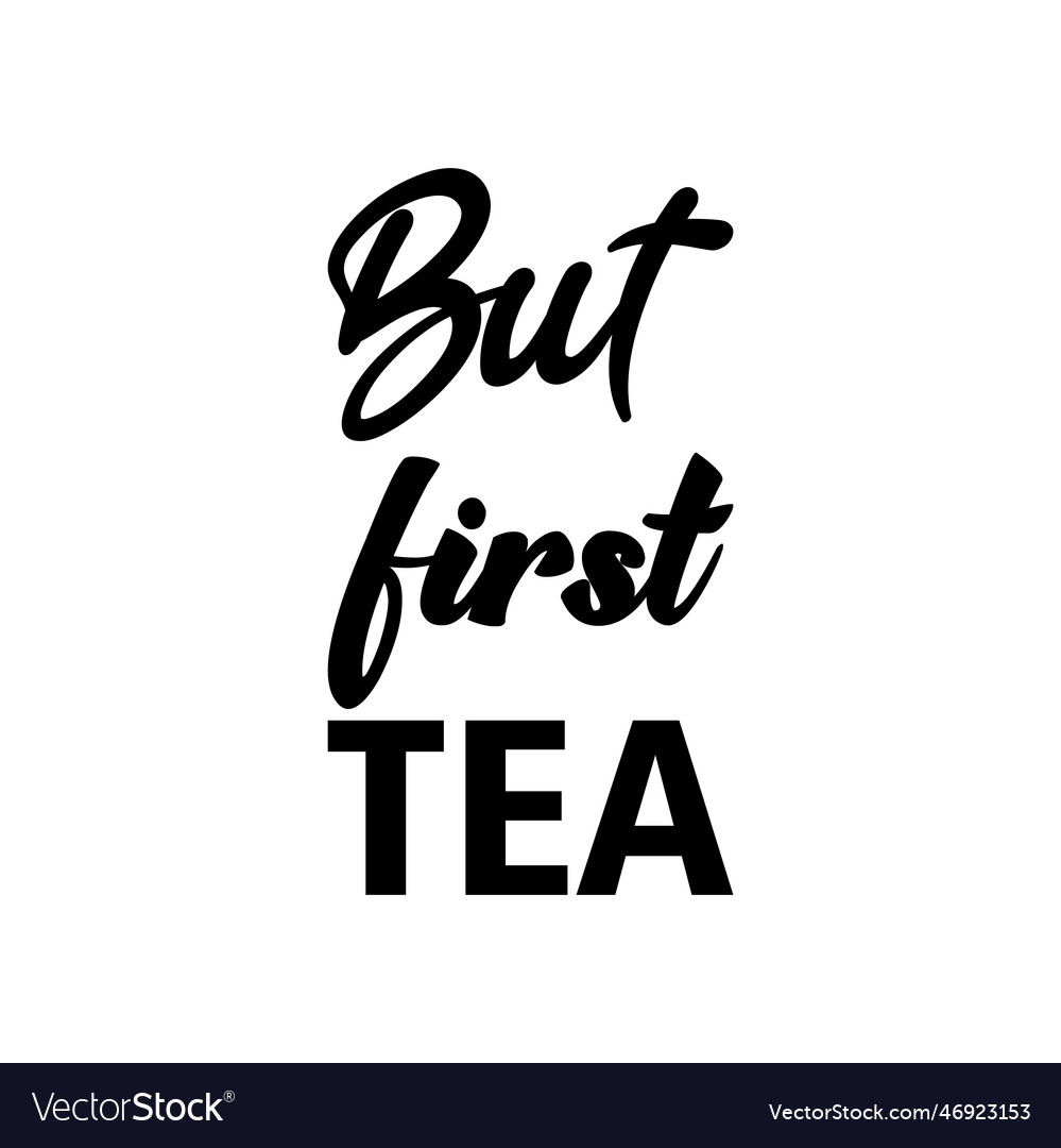 But first tea black letters quote Royalty Free Vector Image