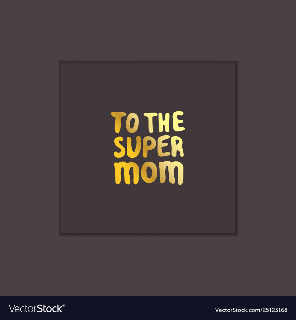 Mothers day hand lettering phrase to super