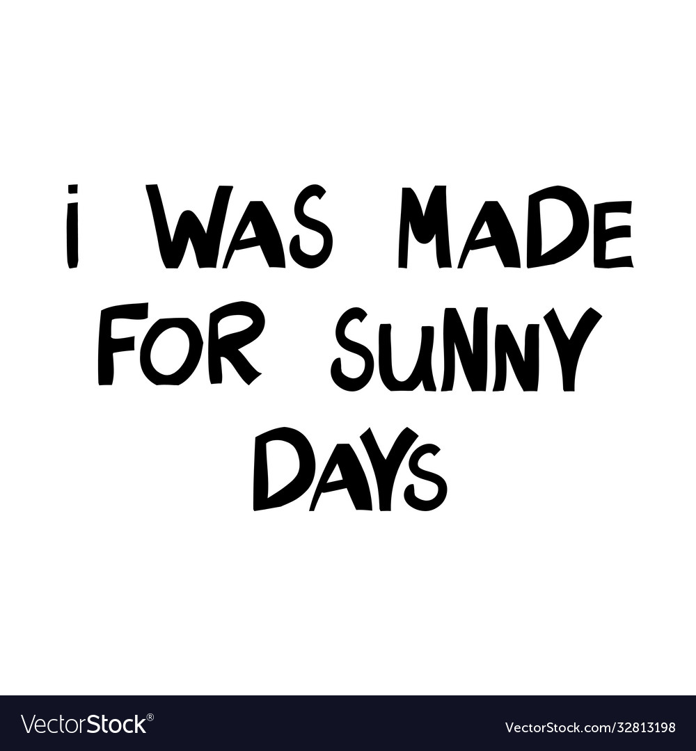 I was made for sunny days motivation quote cute Vector Image