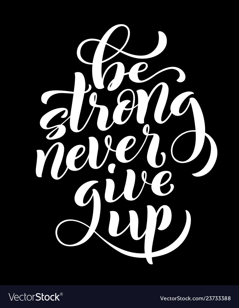 Be strong never give up motivational quote Vector Image