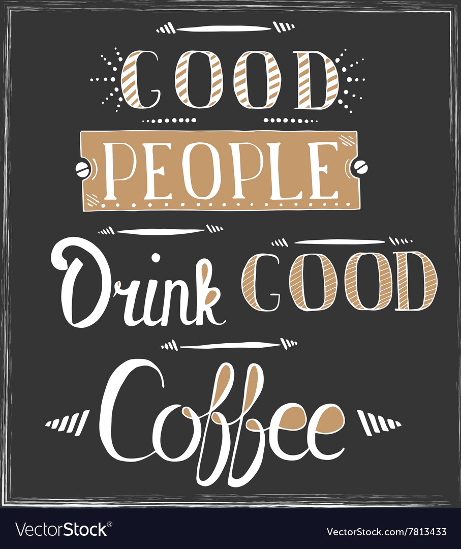 Quote about coffee - Good people drink good coffee