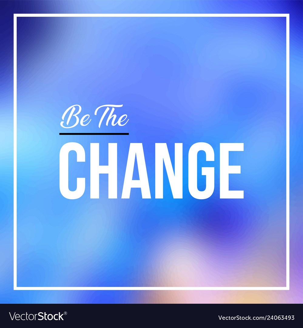 Be the change life quote with modern background