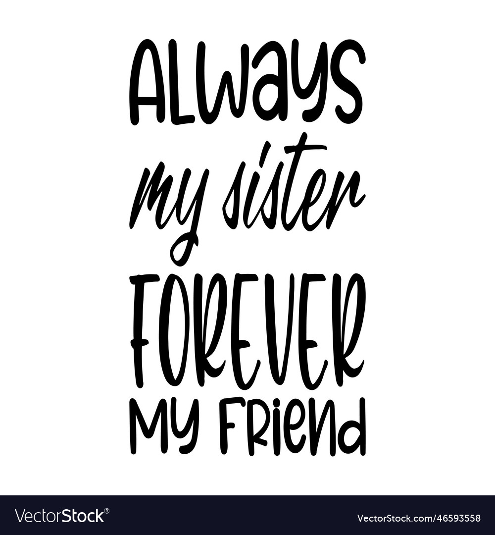 Always My Sister Forever My Friend Letter Quote Vector Image always-my-sister-forever-my-friend-letter-quote-vector-image