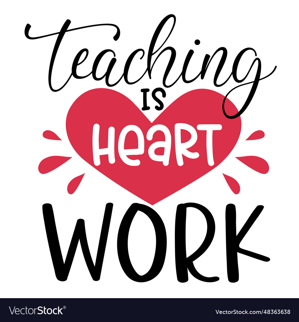 Teaching is heart work Royalty Free Vector Image