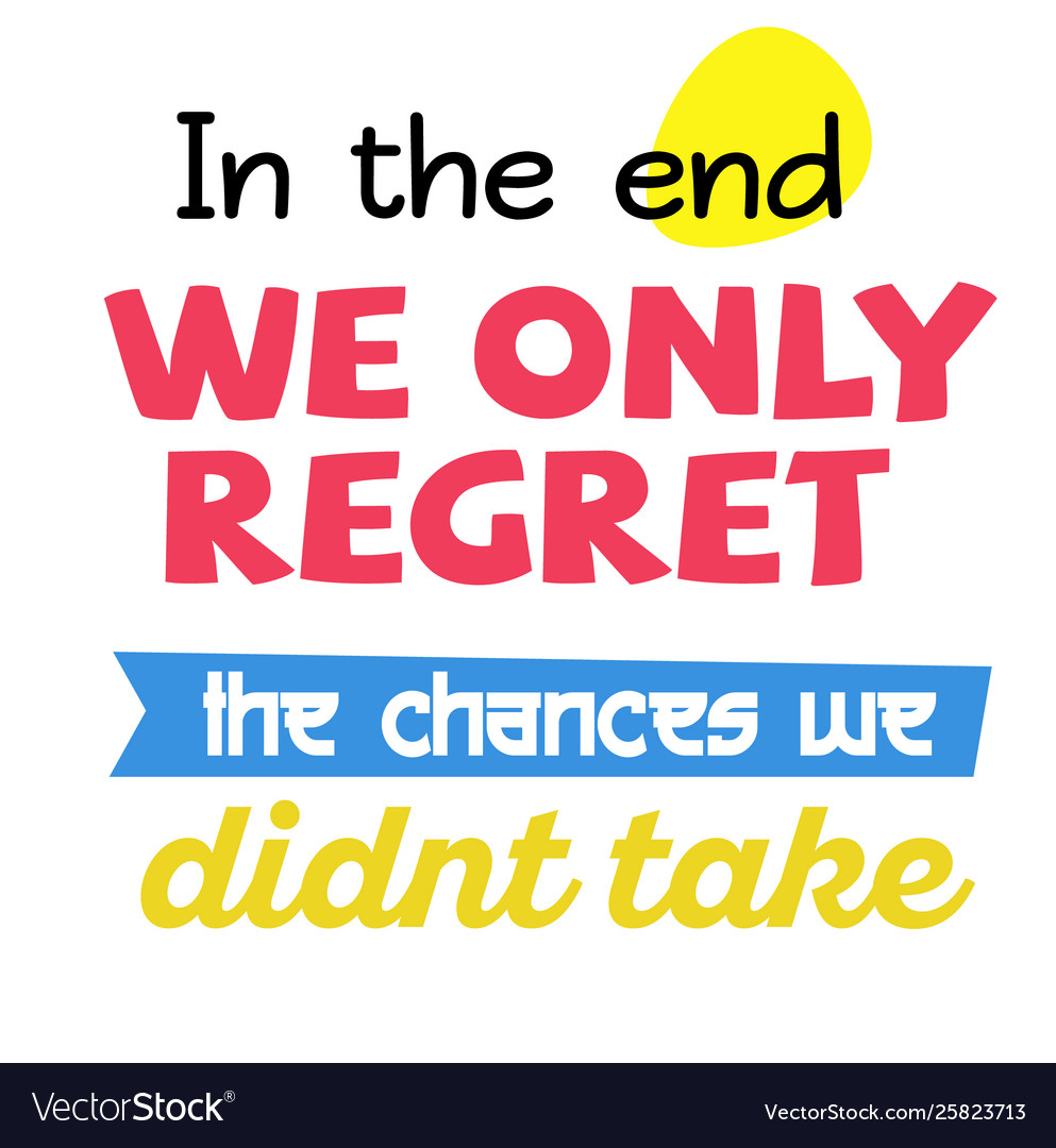 In the end we only regret the chances we did Vector Image