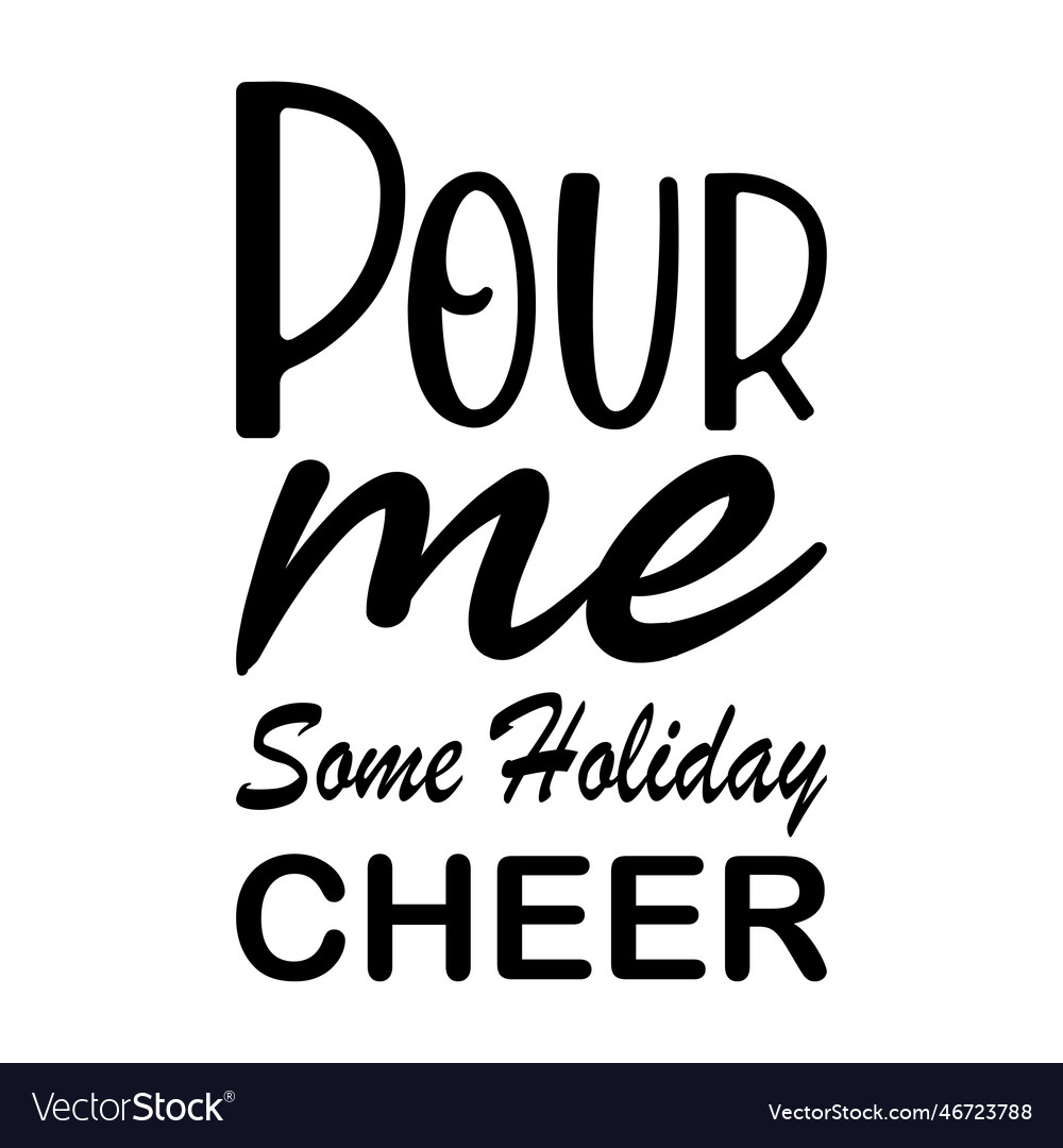 Pour me some holiday cheer letter quote Royalty Free Vector