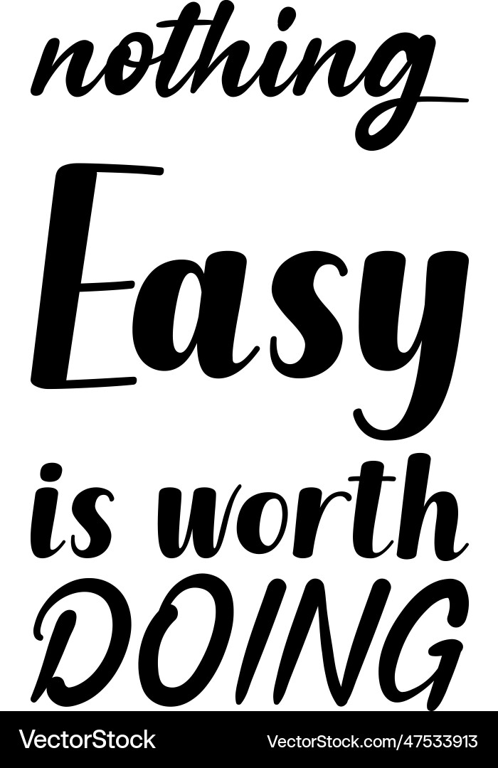Nothing easy is worth doing black lettering quote Vector Image