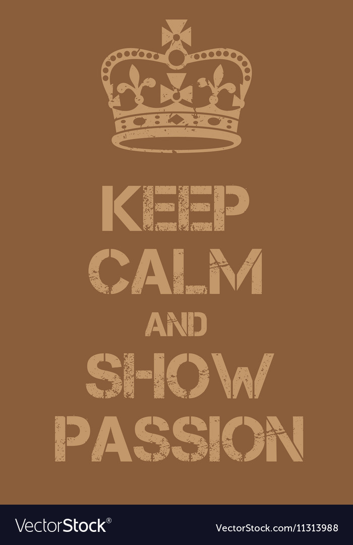 Keep calm and show passion poster Royalty Free Vector Image