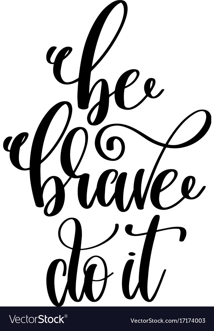 Be brave do it - hand lettering inscription Vector Image