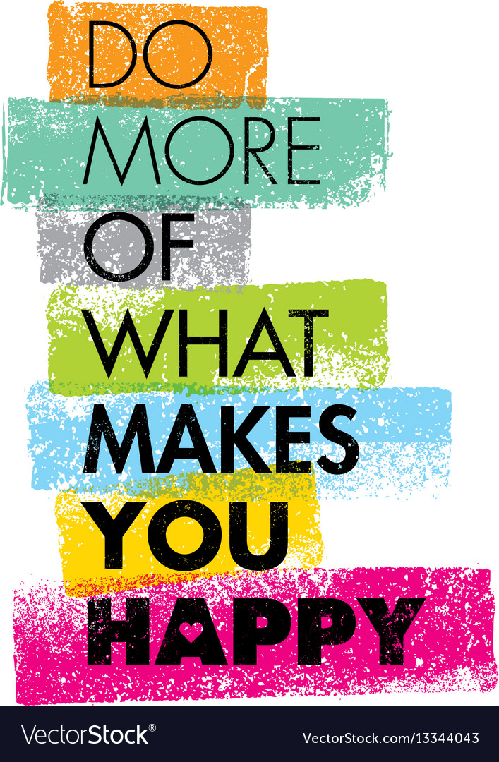 Fonkelnieuw Do more of what makes you happy motivation quote Vector Image YM-34