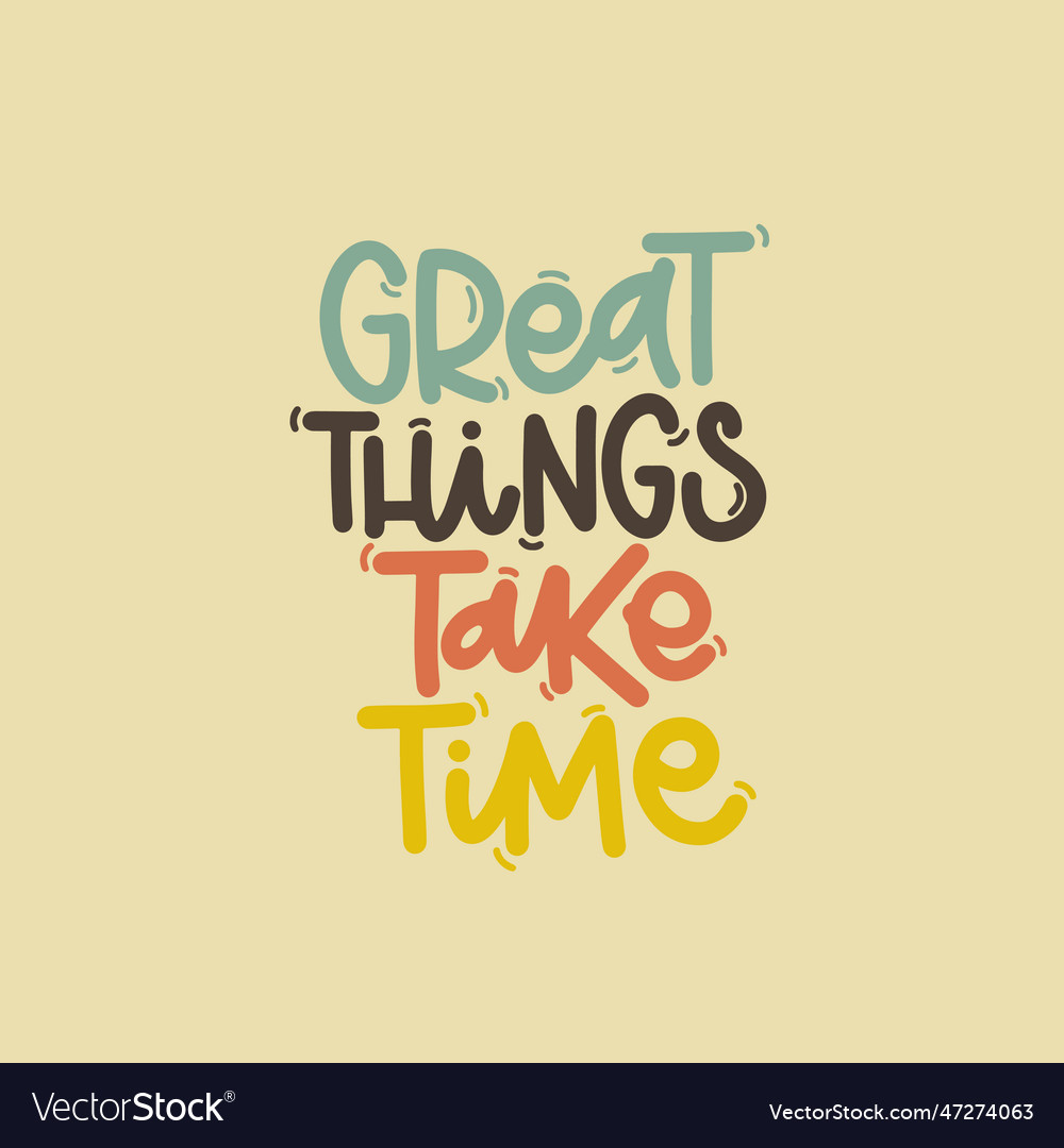 Great things take time Royalty Free Vector Image