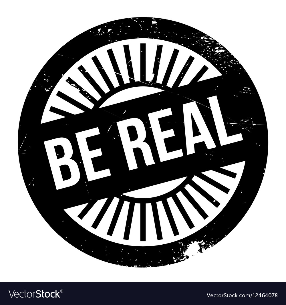 Be real stamp Royalty Free Vector Image - VectorStock