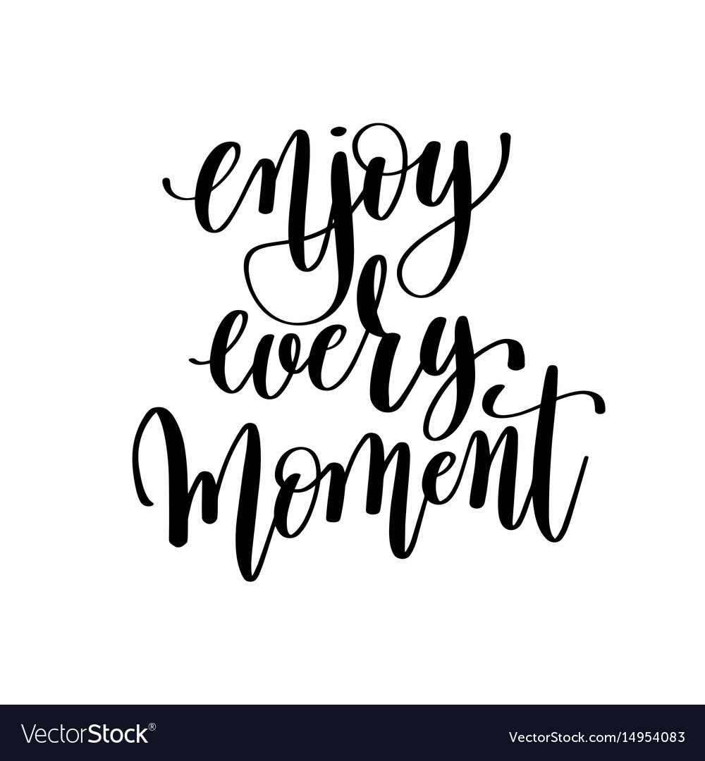 Enjoy Every Moment Black And White Hand Lettering Vector Image