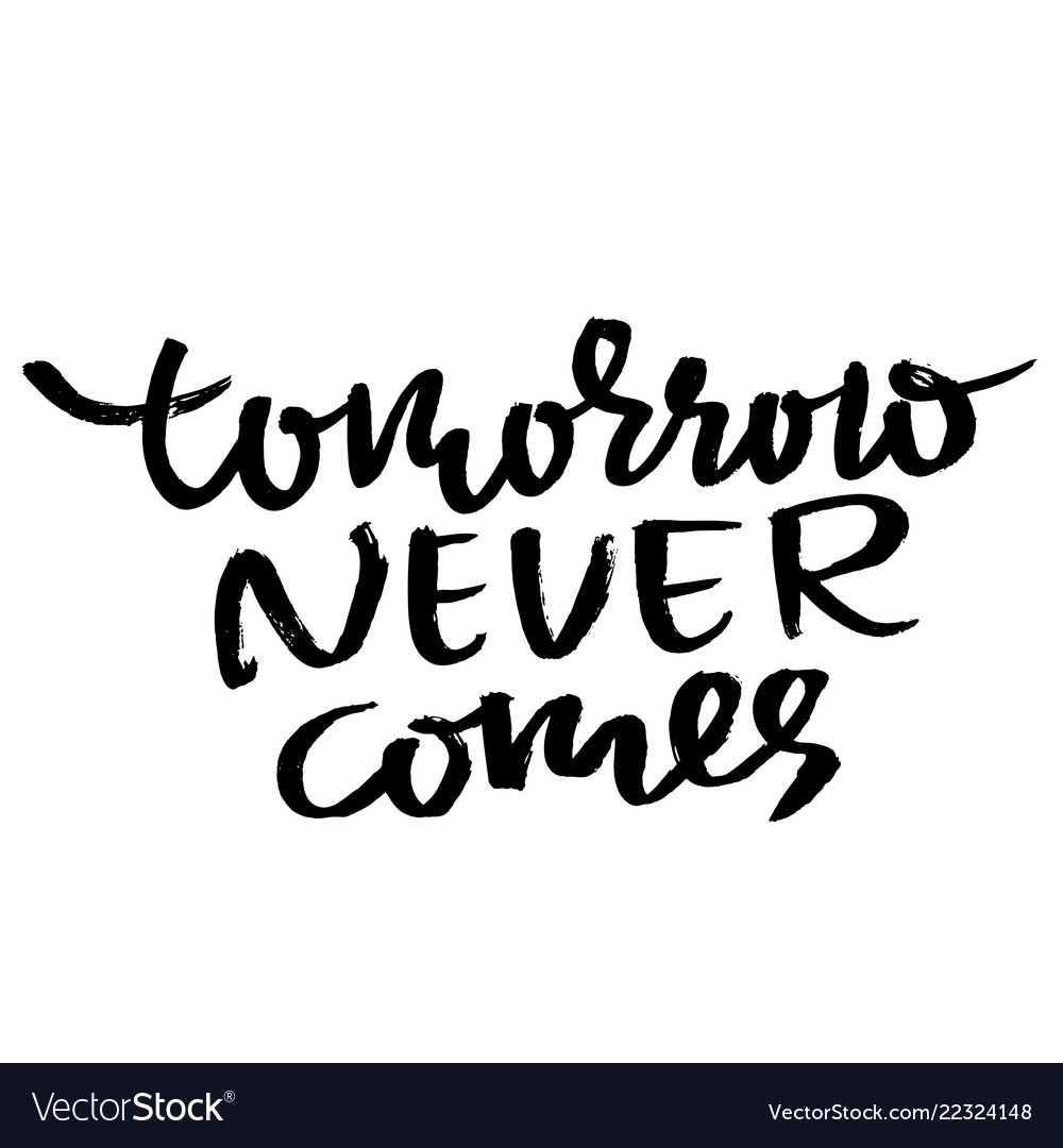 Tomorrow Never Comes Hand Drawn Dry Brush Vector Image