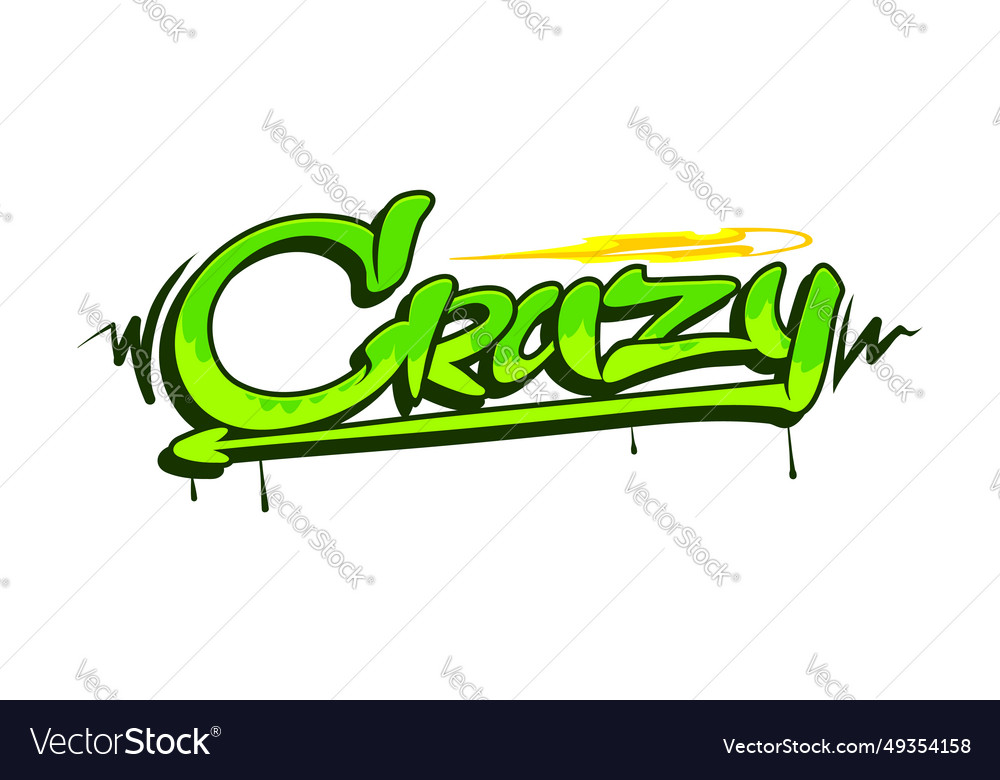 Crazy graffiti street art urban paint lettering Vector Image