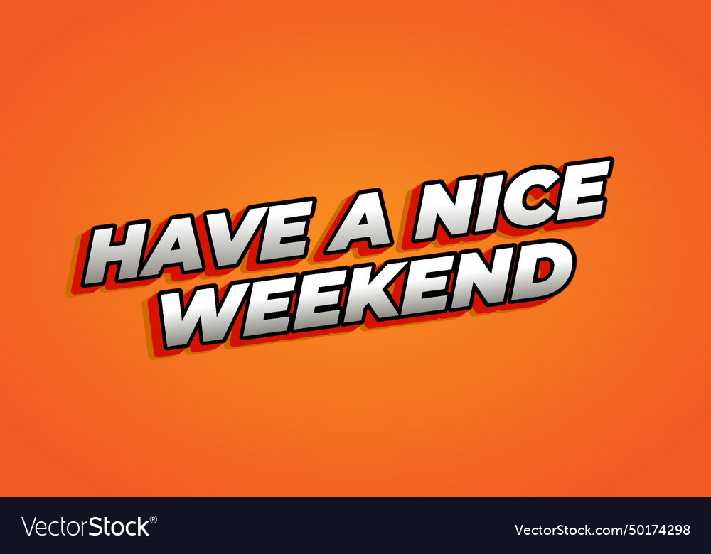 Have a nice weekend text effect in 3d style Vector Image