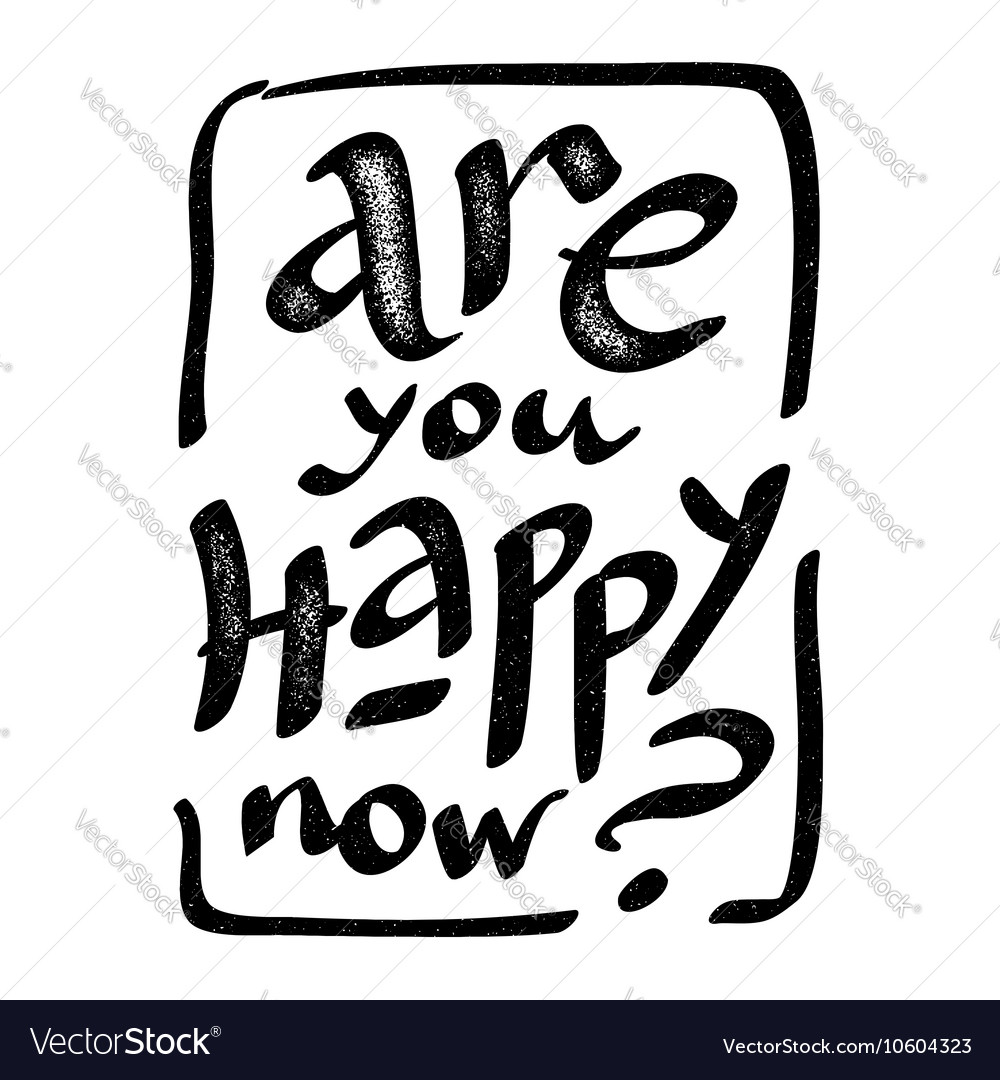 Are you happy now - hand drawn grunge Royalty Free Vector