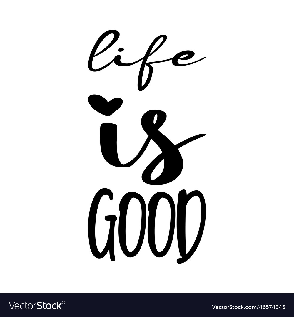 Life Is Good Black Letter Quote Royalty Free Vector Image