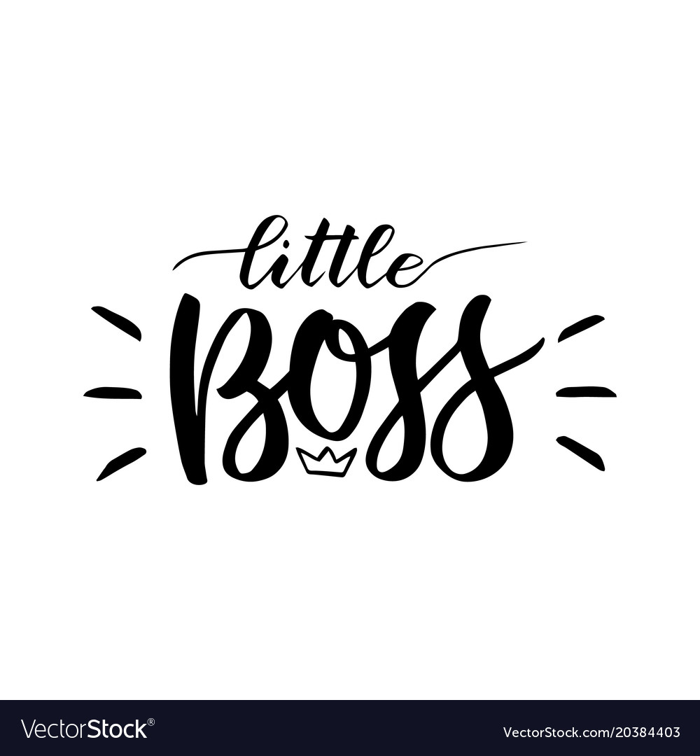 Little boss hand lettering quotes to print on vector image Little boss hand lettering quotes to print on vector image
