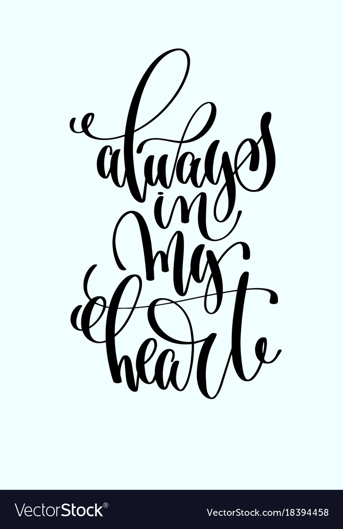 Always in my heart hand lettering inscription Vector Image