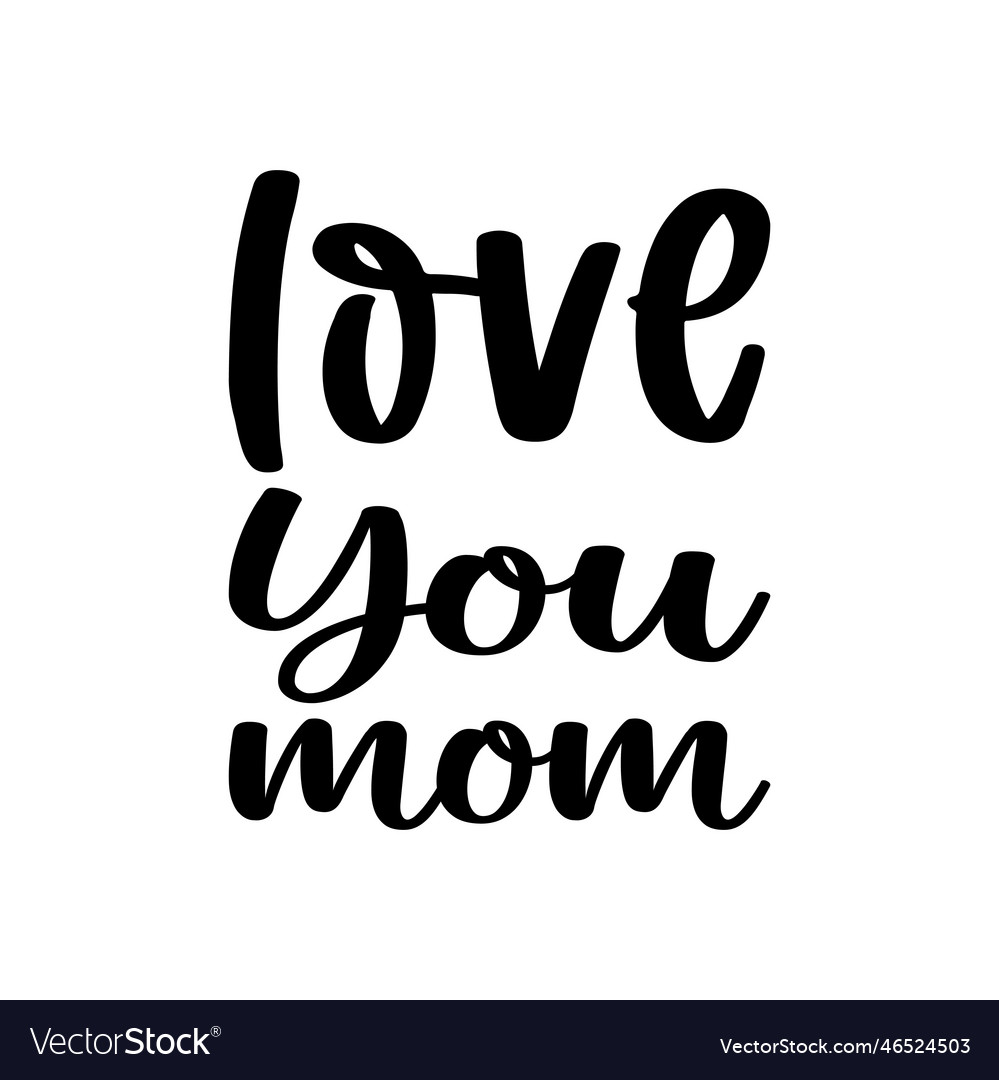 Love you mom quote letter Royalty Free Vector Image