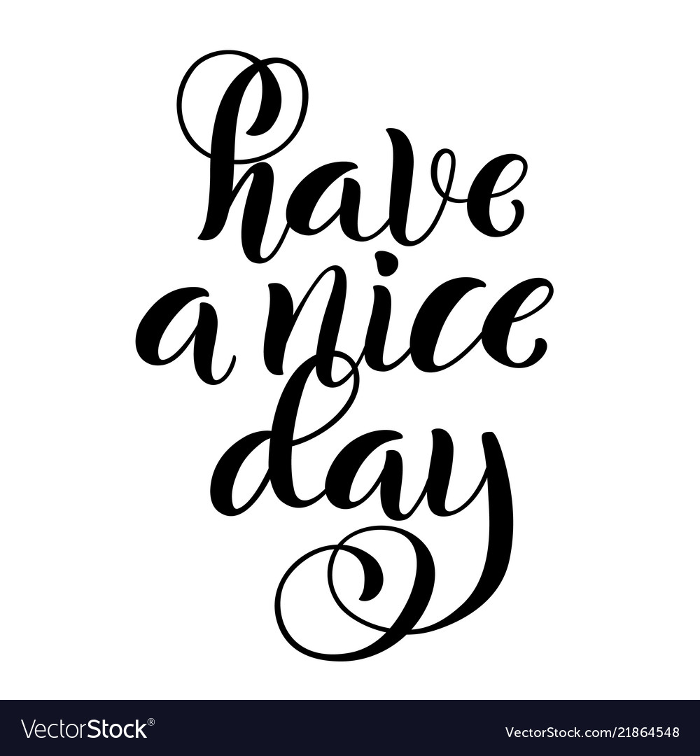 Have a nice day modern calligraphy inspirational