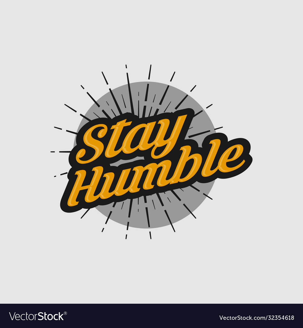 Stay humble text slogan print for t shirt Vector Image