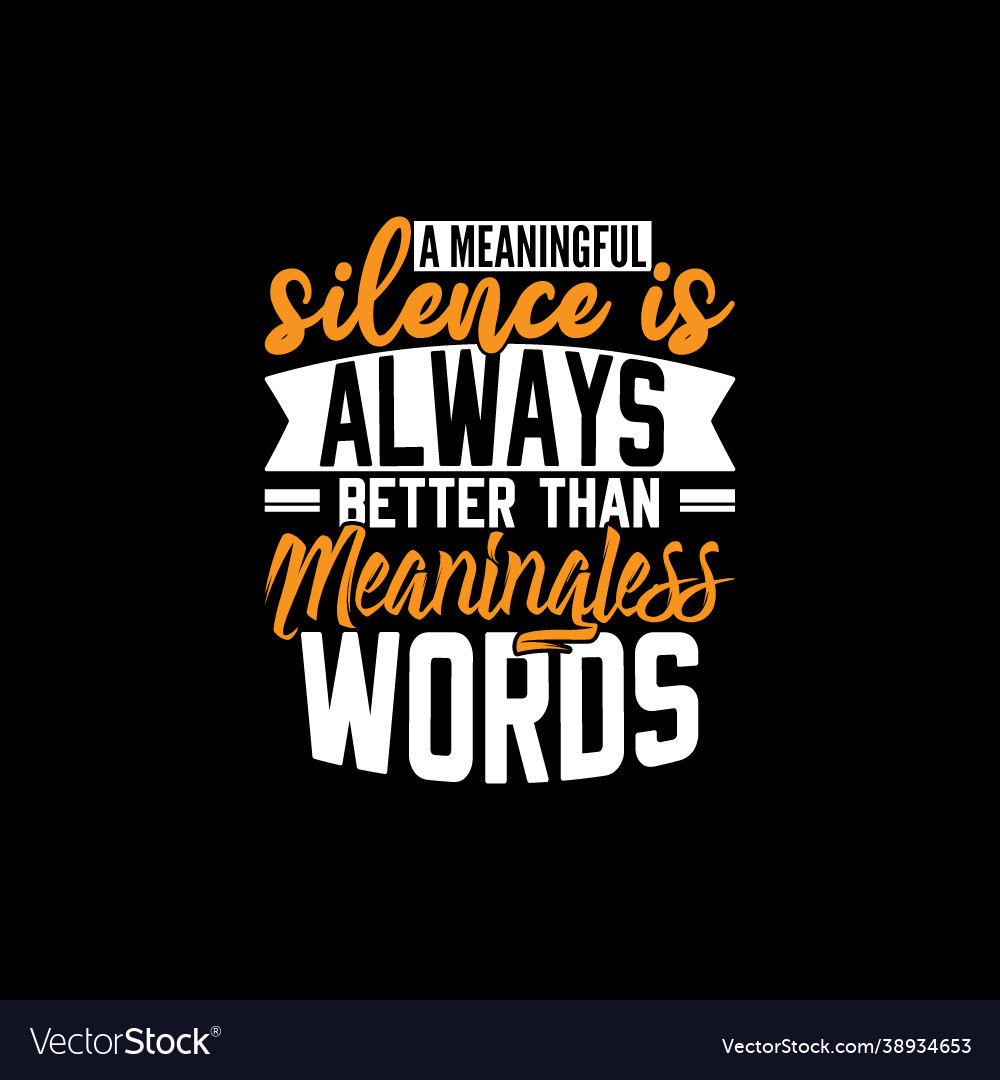 A meaningful silence is always better than tees Vector Image