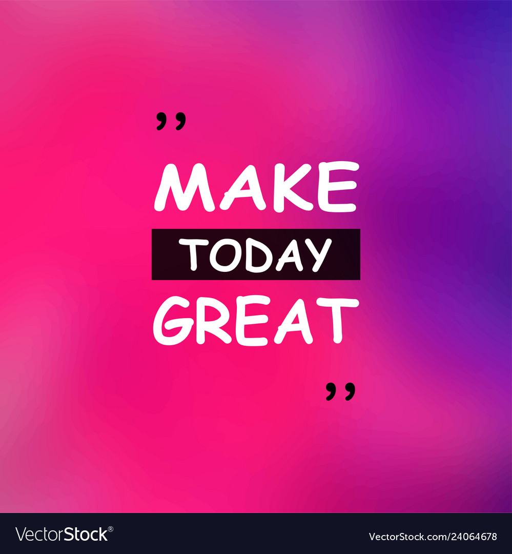 Make today great life quote with modern background