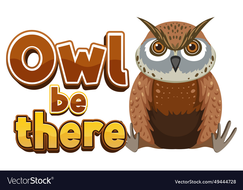 Owl be there a funny animal cartoon picture pun Vector Image