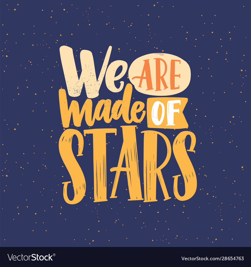 We are made stars phrase flat lettering