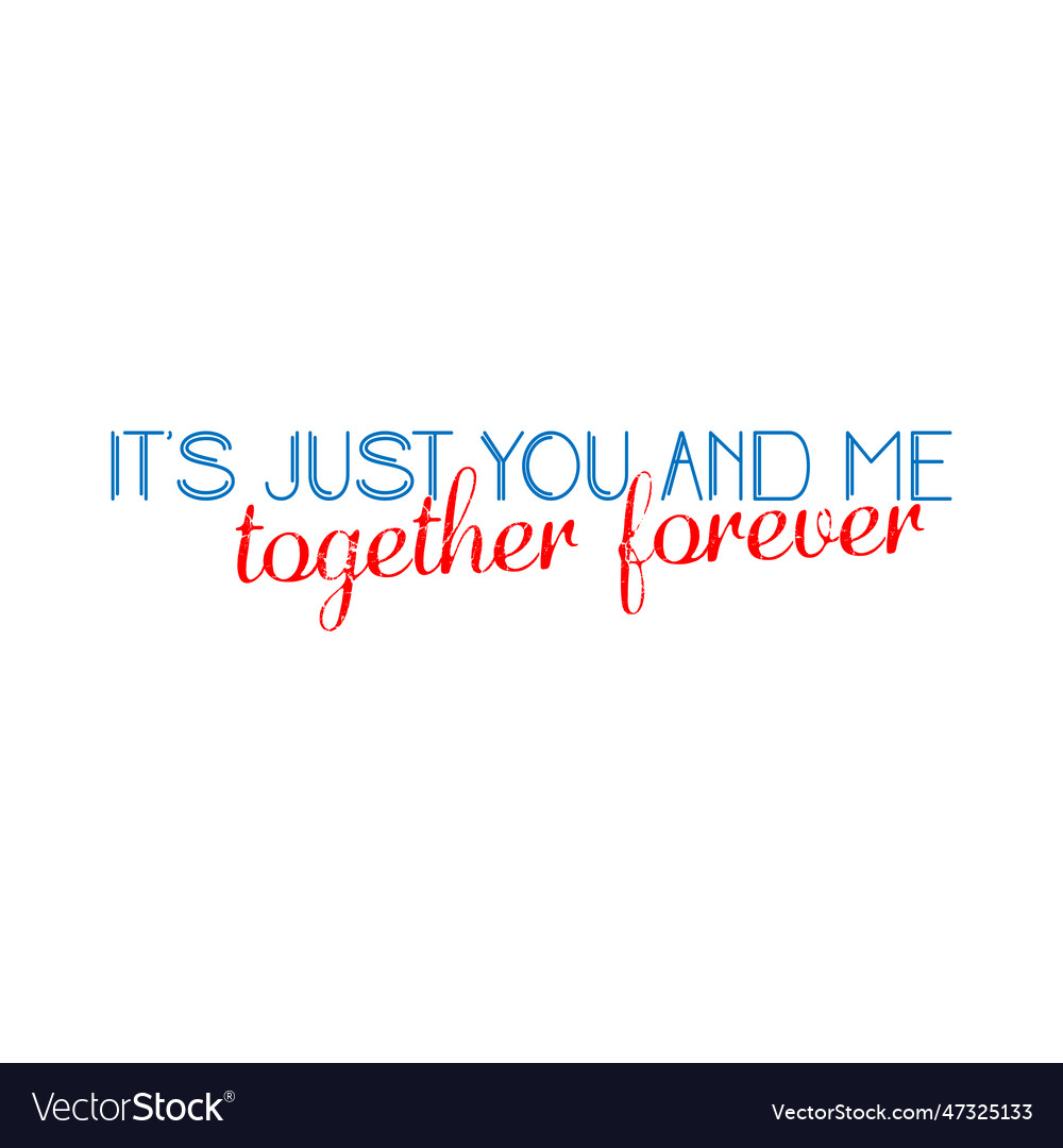 Its just you and me together forever royalty free vector