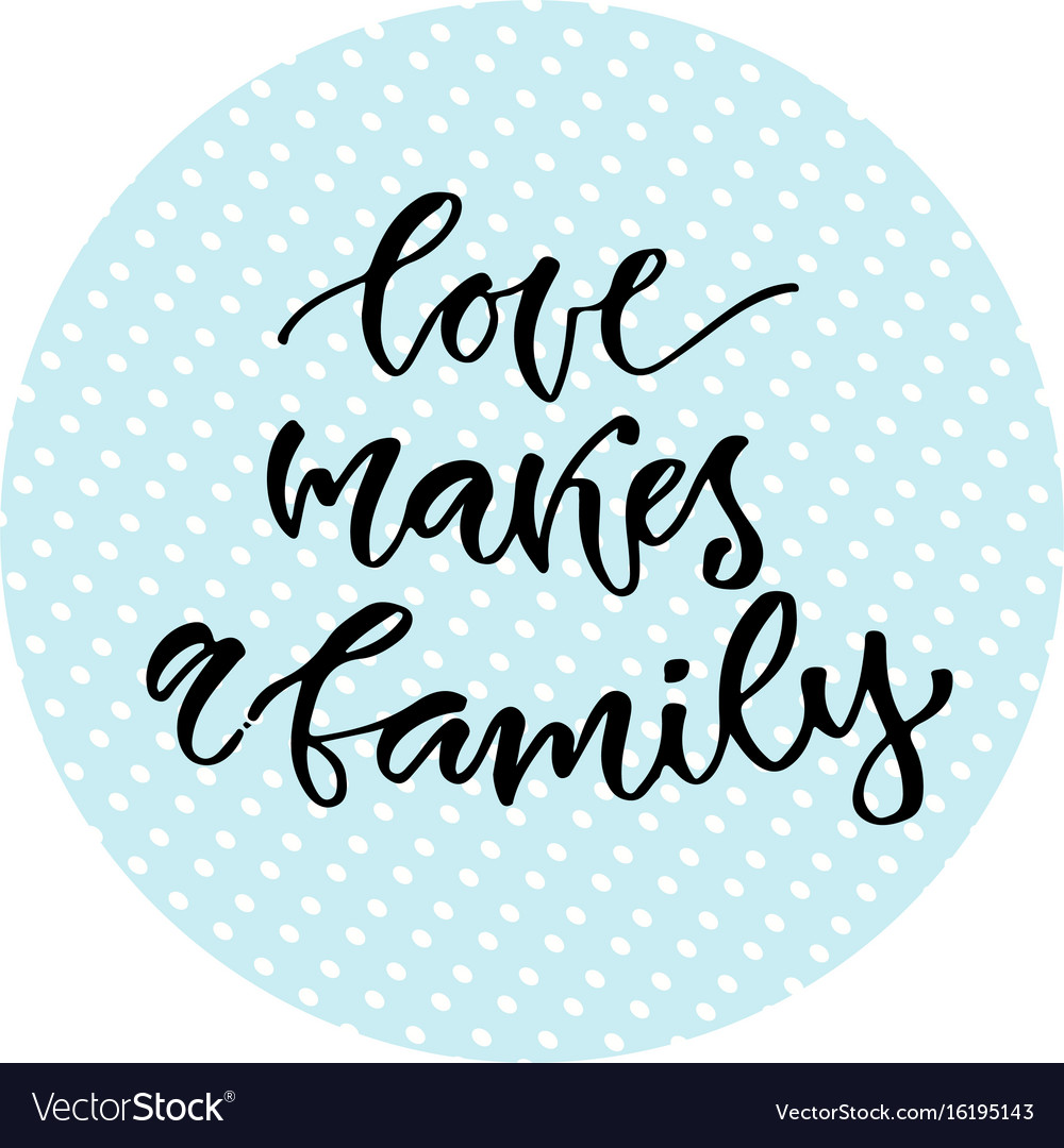 Love makes a family inspirational calligraphy