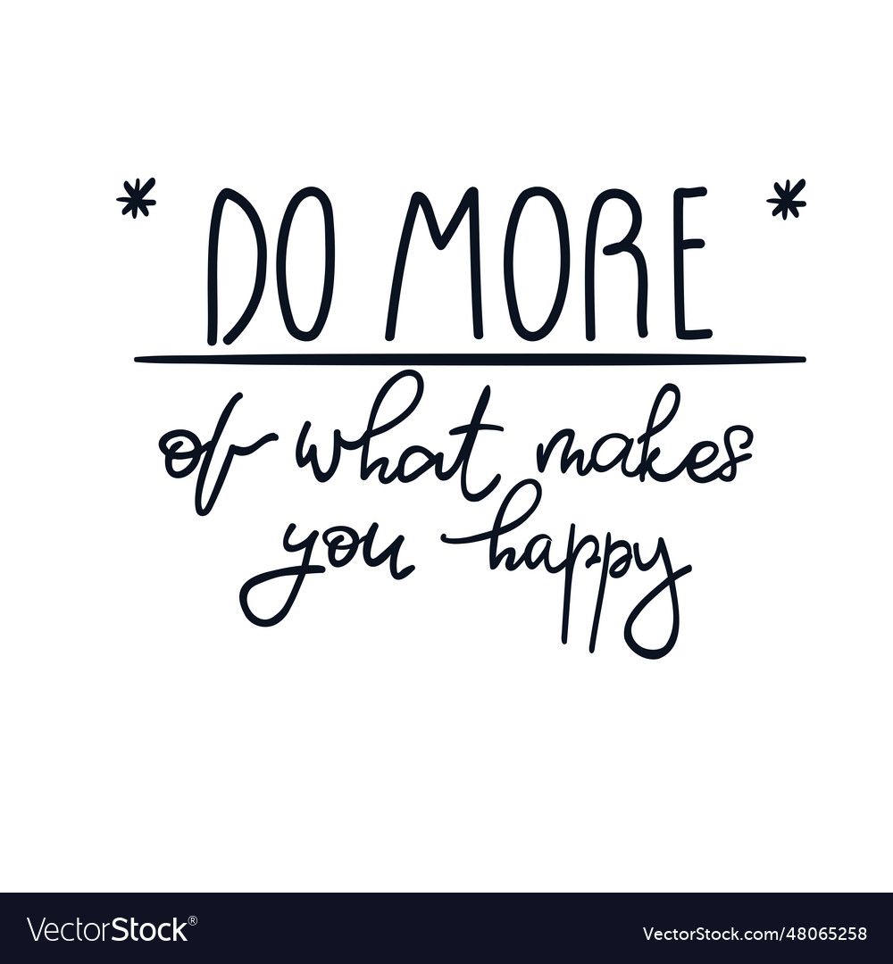 Do More Of What Makes You Happy Inspirational Vector Image