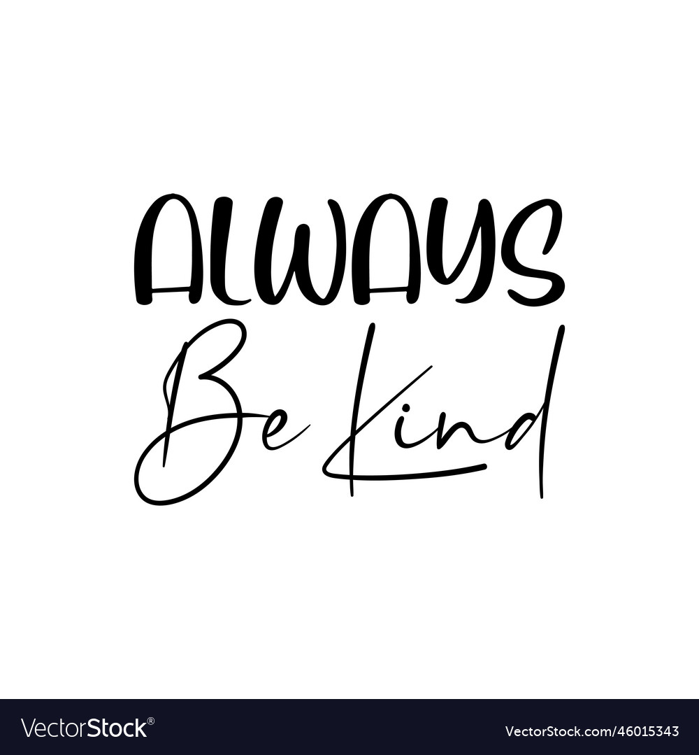 Always be kind black letter quote Royalty Free Vector Image