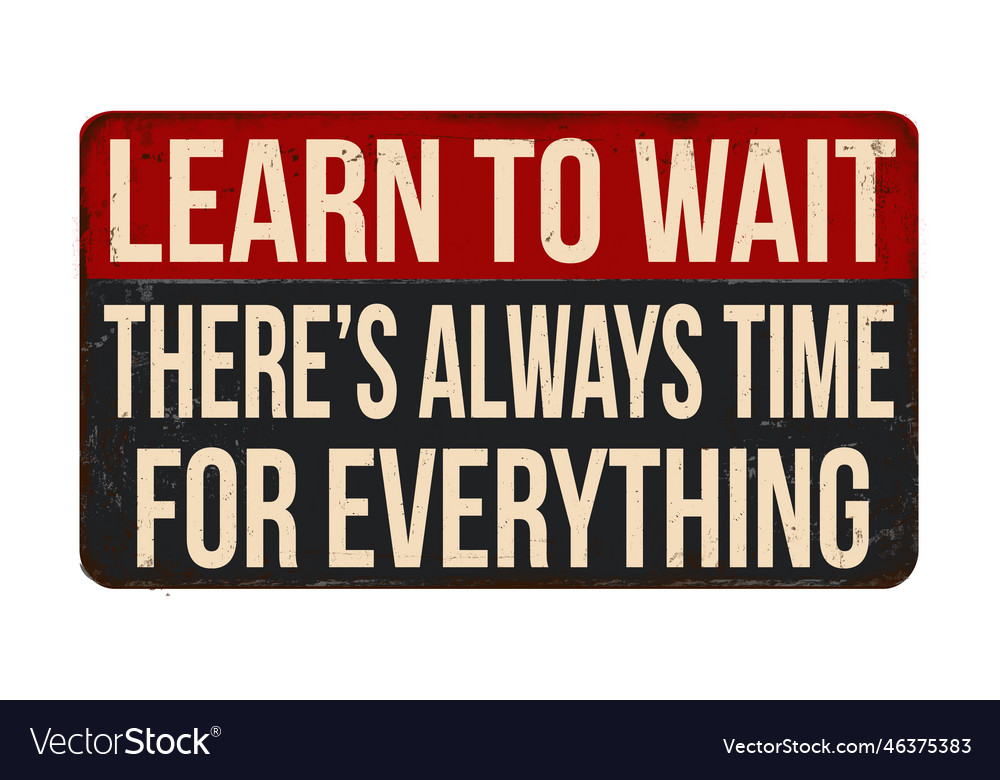 Learn to wait theres always time for everything Vector Image