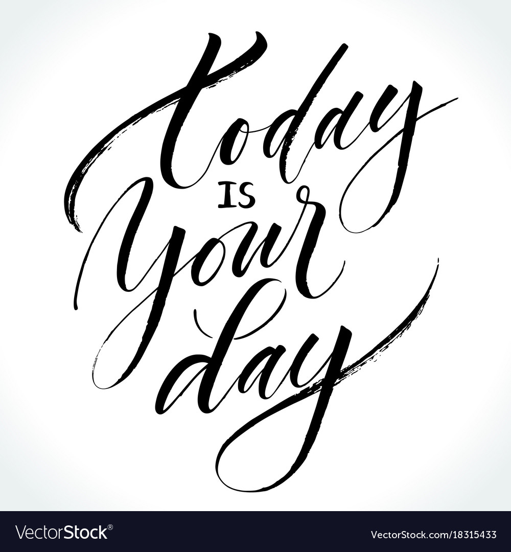 Today Is Your Day Quotes